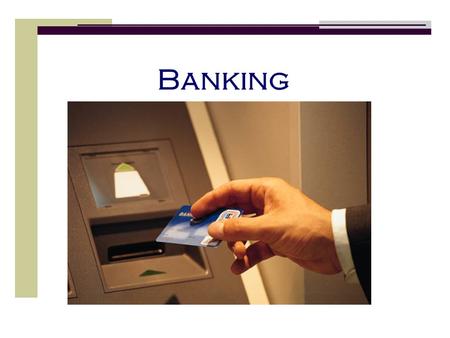 Banking. © Take Charge Today – May 2006 – Checking Account & Debit Card Simulation – Slide 2 Funded by a grant from Take Charge America, Inc. to the Norton.