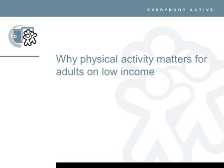 Why physical activity matters for adults on low income.