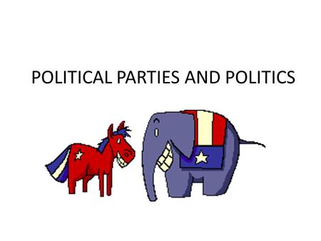POLITICAL PARTIES AND POLITICS