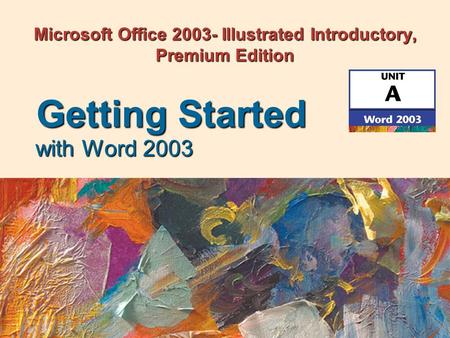 Microsoft Office 2003- Illustrated Introductory, Premium Edition with Word 2003 Getting Started.