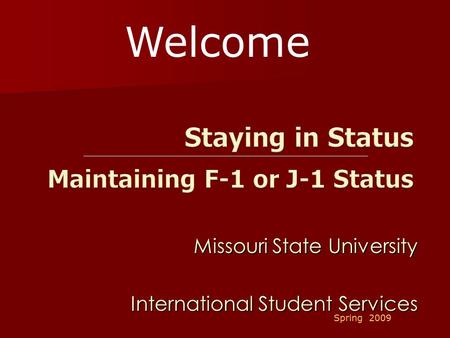Missouri State University International Student Services Spring 2009 Welcome.