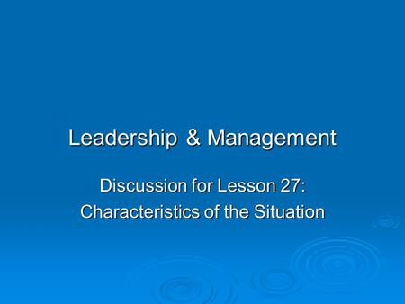 Leadership & Management Discussion for Lesson 27: Characteristics of the Situation.