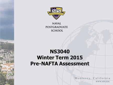 NS3040 Winter Term 2015 Pre-NAFTA Assessment. NAFTA Cost/Benefits U.S. I Stephen Stamos, Reflections on the Proposed U.S.- Mexico Free Trade Agreement,