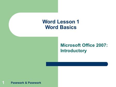 Pasewark & Pasewark 1 Word Lesson 1 Word Basics Microsoft Office 2007: Introductory.