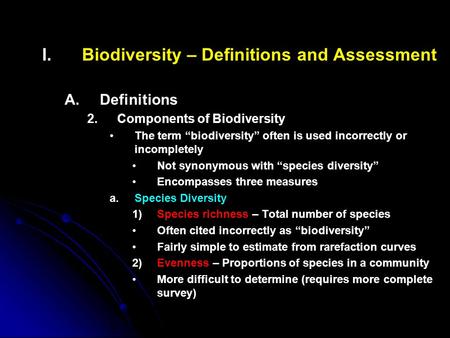 I. I.Biodiversity – Definitions and Assessment A. A.Definitions 2. 2.Components of Biodiversity The term “biodiversity” often is used incorrectly or incompletely.