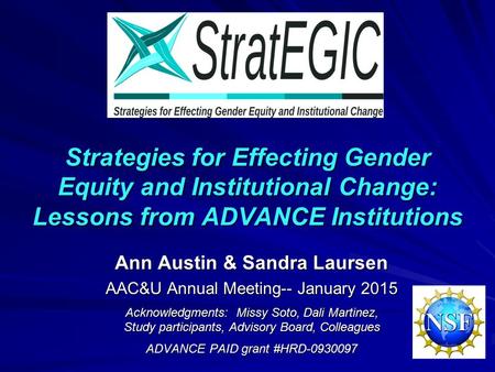 Strategies for Effecting Gender Equity and Institutional Change: Lessons from ADVANCE Institutions Ann Austin & Sandra Laursen AAC&U Annual Meeting-- January.