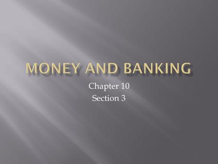 Chapter 10 Section 3.  Service 1: Customer Can Store Money  Banks store currency safely  Insured against failure  Safety deposit boxes  Service 2: