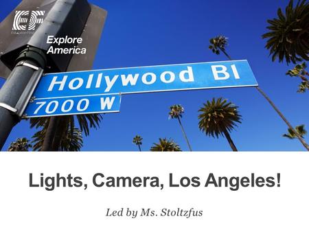 Lights, Camera, Los Angeles! Led by Ms. Stoltzfus.