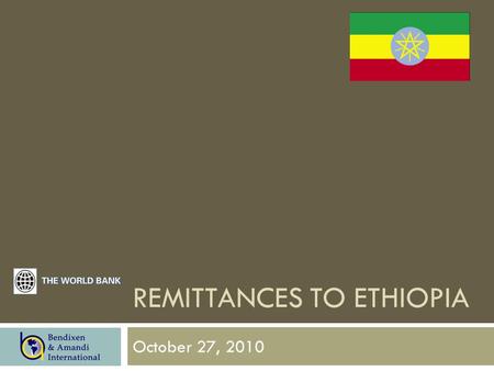 REMITTANCES TO ETHIOPIA October 27, 2010. Methodology Sample size2,412 interviews with Ethiopian adults Dates of interviews July 14 – September 4, 2010.