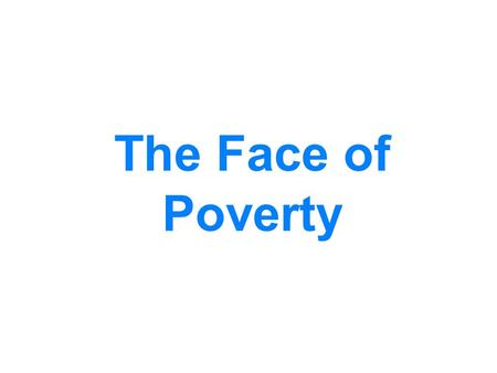 The Face of Poverty. Do Now: Calculate how much you spend in a day. Think about how much you spend in a day (include things your parents pay for such.