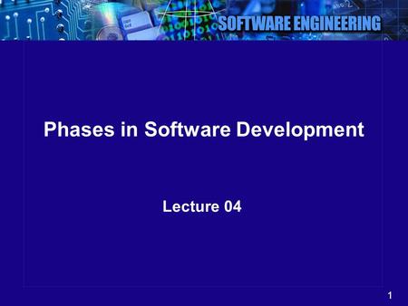 1 Phases in Software Development Lecture 04. 2 Software Development Lifecycle Let us review the main steps –Problem Definition –Feasibility Study –Analysis.
