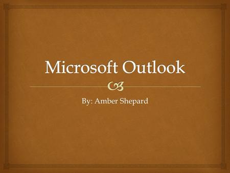By: Amber Shepard   Microsoft Outlook is an e-mail client and personal information manager (PIM) that's available as part of Microsoft's Office suite.