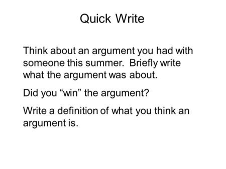Think about an argument you had with someone this summer. Briefly write what the argument was about. Did you “win” the argument? Write a definition of.