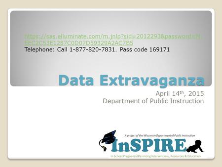 Data Extravaganza April 14 th, 2015 Department of Public Instruction https://sas.elluminate.com/m.jnlp?sid=2012293&password=M. EEC2C53E1287C0D07D59329A2AC7B5.