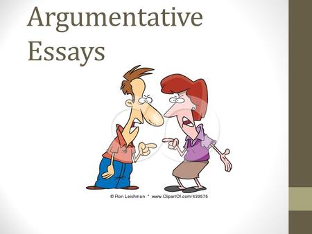 Intro. To Argumentative Essays. What is argument? ALL WRITING IS ARGUMENT! The presentation and defense or support of a specific thesis, assertion or.