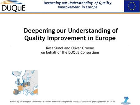 Funded by the European Community ‘s Seventh Framework Programme FP7/2007-2013 under grant agreement nª 24188 Deepening our Understanding of Quality Improvement.