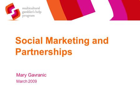 Social Marketing and Partnerships Mary Gavranic March 2009.