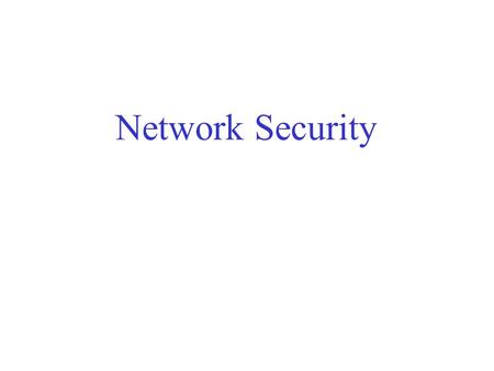 Network Security. Information secrecy-only specified parties know the information exchanged. Provided by criptography. Information integrity-the information.