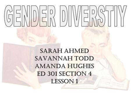 Sarah Ahmed Savannah Todd Amanda Hughes ED 301 Section 4 Lesson 1