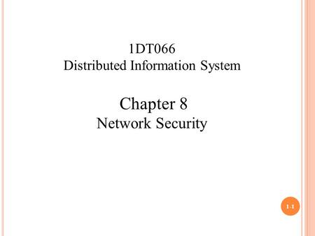 1-1 1DT066 Distributed Information System Chapter 8 Network Security.