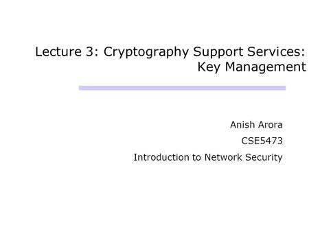 Lecture 3: Cryptography Support Services: Key Management
