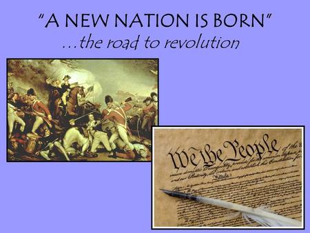 “A NEW NATION IS BORN” …the road to revolution. 1215- The Magna Carta was created –FIRST document to limit the power of the King! –Created an: ordered.