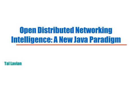 Open Distributed Networking Intelligence: A New Java Paradigm Tal Lavian.