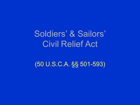 Soldiers’ & Sailors’ Civil Relief Act (50 U.S.C.A. §§ 501-593)