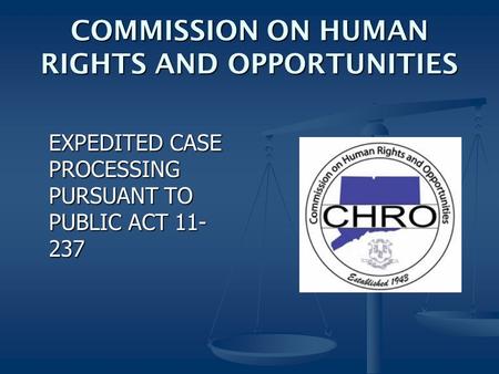 COMMISSION ON HUMAN RIGHTS AND OPPORTUNITIES EXPEDITED CASE PROCESSING PURSUANT TO PUBLIC ACT 11- 237.