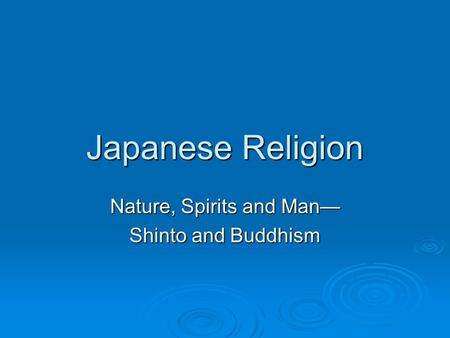 Nature, Spirits and Man— Shinto and Buddhism