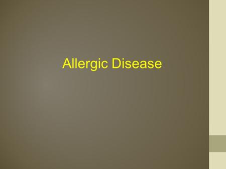 Allergic Disease. Atopy The predisposition to produce high quantities of Immunoglobulin (Ig)-E Immediate (Type I hypersensitivity) Mast cells, basophils,