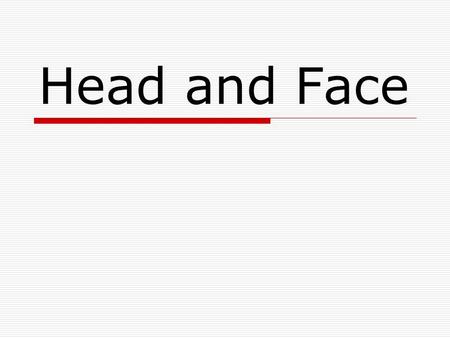 Head and Face. Anatomy  Eyes  Ears  Nose  Jaw  Mouth  Brain.