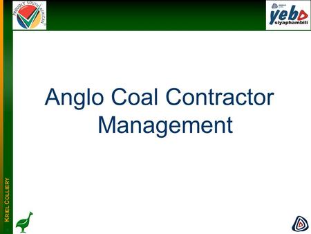 K RIEL C OLLIERY -1--1- Anglo Coal Contractor Management.