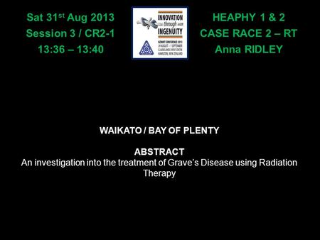HEAPHY 1 & 2 CASE RACE 2 – RT Anna RIDLEY Sat 31 st Aug 2013 Session 3 / CR2-1 13:36 – 13:40 WAIKATO / BAY OF PLENTY ABSTRACT An investigation into the.