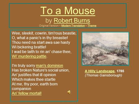 To a Mouse To a Mouse by Robert Burns Original Version ~ Modern Translation ~ ThemeRobert BurnsModern TranslationTheme Wee, sleekit, cowrin, tim'rous beastie,