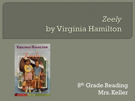 8 th Grade Reading Mrs. Keller.  Author: Virginia Hamilton  Published: 1967  Genre: Fiction, Young Adult Literature  Themes: Friendship, Accepting.