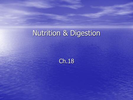 Nutrition & Digestion Ch.18. Nutrition Nutrition – process by which we obtain food Nutrition – process by which we obtain food Nutrients – substances.