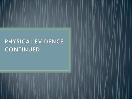 Physical evidence – consists of tangible articles found at a crime scene that can be introduced in a trial to link a suspect or victim to the scene.