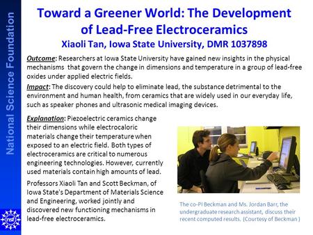 National Science Foundation Toward a Greener World: The Development of Lead-Free Electroceramics Xiaoli Tan, Iowa State University, DMR 1037898 Outcome: