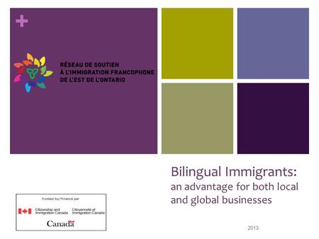 + Bilingual Immigrants: an advantage for both local and global businesses 2013 1.