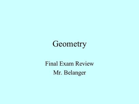 Geometry Final Exam Review Mr. Belanger Problem #1 Ch.8 Right Triangles What is the Pythagorean Theorem? Apply it to this problem.. 64 + 169 Q= 15.3.