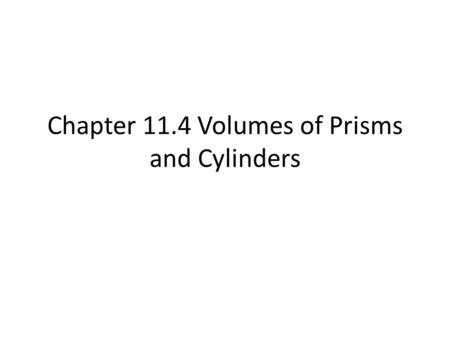 Chapter 11.4 Volumes of Prisms and Cylinders. Vocabulary Volume = the space that a figure occupies. It is measured in cubic units.