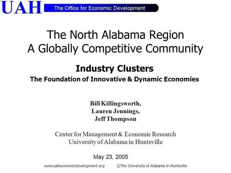 Www.uaheconomicdevelopment.org ©The University of Alabama in Huntsville The North Alabama Region A Globally Competitive Community Industry Clusters The.