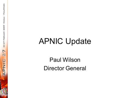APNIC Update Paul Wilson Director General. APNIC RIR for Asia Pacific –IP address allocation and management –Open policy development Support for Internet.