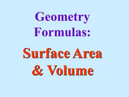 Geometry Formulas: Surface Area & Volume. A formula is just a set of instructions. It tells you exactly what to do! All you have to do is look at the.