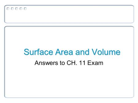Surface Area and Volume Answers to CH. 11 Exam. Find the volume To find the volume, first figure out the shapes involved.