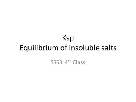 Ksp Equilibrium of insoluble salts