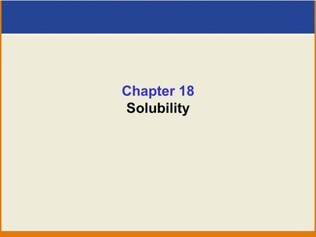 Chapter 18 Solubility. Equilibria of Slightly Soluble Ionic Compounds Explore the aqueous equilibria of slightly soluble ionic compounds. Chapter 5. Precipitation.