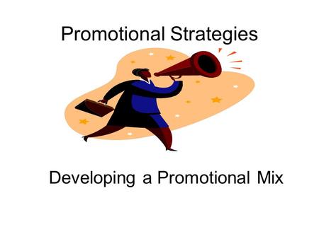 Promotional Strategies Developing a Promotional Mix.