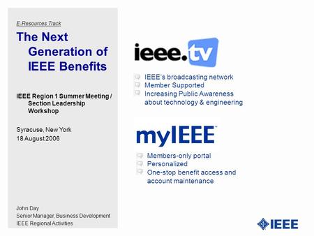 IEEE’s broadcasting network Member Supported Increasing Public Awareness about technology & engineering E-Resources Track The Next Generation of IEEE Benefits.